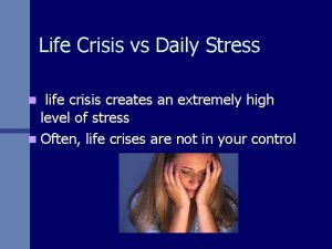 Life Crisis vs Daily Stress life crisis creates