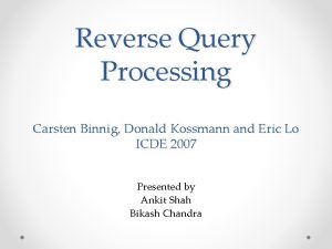 Reverse Query Processing Carsten Binnig Donald Kossmann and