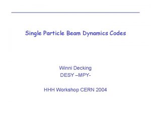 Single Particle Beam Dynamics Codes Winni Decking DESY