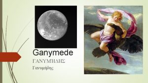 Greek Myth Ganymede was the son of Tros