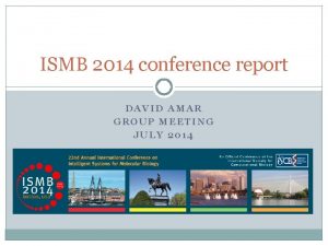 ISMB 2014 conference report DAVID AMAR GROUP MEETING