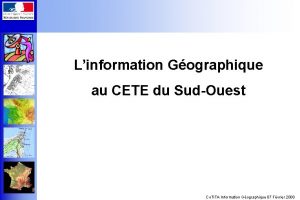 Linformation Gographique au CETE du SudOuest Co TITA