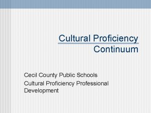 Cultural Proficiency Continuum Cecil County Public Schools Cultural