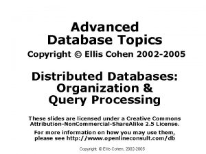 Advanced Database Topics Copyright Ellis Cohen 2002 2005