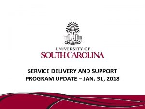 SERVICE DELIVERY AND SUPPORT PROGRAM UPDATE JAN 31