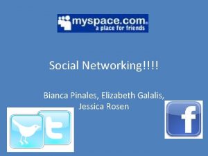 Social Networking Bianca Pinales Elizabeth Galalis Jessica Rosen