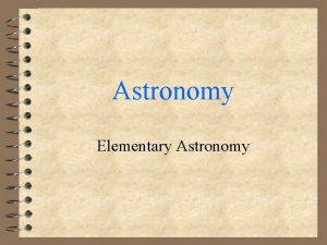 Astronomy Elementary Astronomy Astronomy 4 Study of the