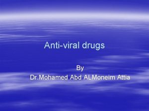 Antiviral drugs By Dr Mohamed Abd ALMoneim Attia