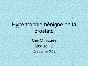 Hypertrophie bnigne de la prostate Cas Cliniques Module