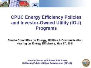 CPUC Energy Efficiency Policies and InvestorOwned Utility IOU