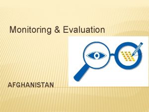 Monitoring Evaluation AFGHANISTAN MONITORING EVALUATION A Truthful Evaluation