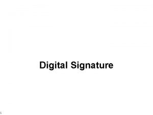 Digital Signature 1 PROCESS the digital signature process