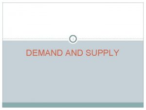 1 DEMAND SUPPLY DEMAND SUPPLY 2 Price Elasticity