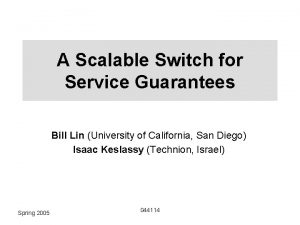 A Scalable Switch for Service Guarantees Bill Lin