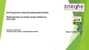 Het Programma Lokale Energietransitie Drenthe Ondersteuning van lokale