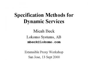 Specification Methods for Dynamic Services Micah Beck Lokomo