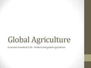 Global Agriculture Essential Standard 2 00 Understand global