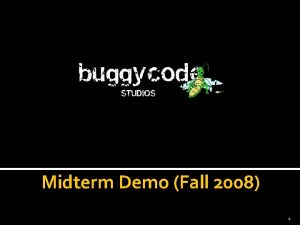 Midterm Demo Fall 2008 1 Outline Buggy Code
