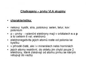 Chalkogeny prvky VI A skupiny charakteristika nekovy kyslk