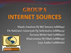 GROUP S INTERNET SOURCES Hajah Amalina Hj Md