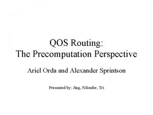 QOS Routing The Precomputation Perspective Ariel Orda and