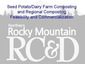 Seed PotatoDairy Farm Composting and Regional Composting Feasibility