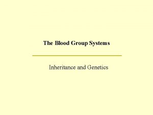The Blood Group Systems Inheritance and Genetics History