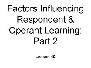 Factors Influencing Respondent Operant Learning Part 2 Lesson