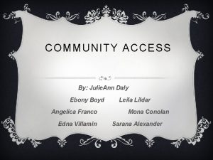 COMMUNITY ACCESS By Julie Ann Daly Ebony Boyd