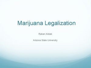Marijuana Legalization Rakan Aldiab Arizona State University Should