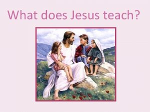 What does Jesus teach Who is Jesus What