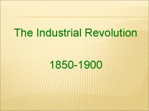 The Industrial Revolution 1850 1900 NEW PRODUCTS OF