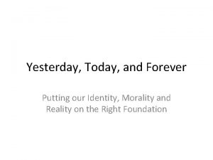 Yesterday Today and Forever Putting our Identity Morality