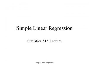 Simple Linear Regression Statistics 515 Lecture Simple Linear