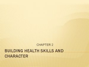 CHAPTER 2 BUILDING HEALTH SKILLS AND CHARACTER LESSON