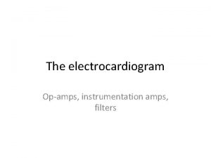 The electrocardiogram Opamps instrumentation amps filters V arb