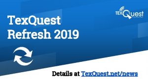 Tex Quest Refresh 2019 Details at Tex Quest