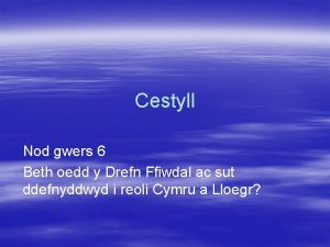 Cestyll Nod gwers 6 Beth oedd y Drefn