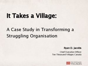 It Takes a Village A Case Study in