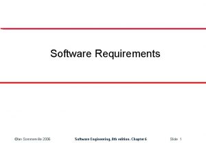 Software Requirements Ian Sommerville 2006 Software Engineering 8