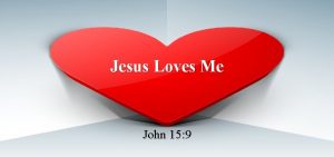 Jesus Loves Me John 15 9 John 15