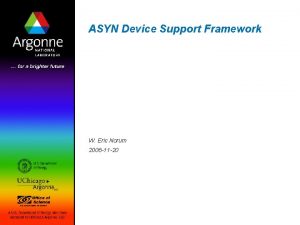 ASYN Device Support Framework W Eric Norum 2006