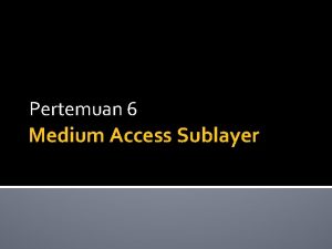 Pertemuan 6 Medium Access Sublayer Jaringan dibagi dalam