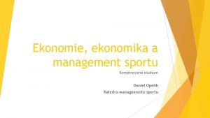 Ekonomie ekonomika a management sportu Kombinovan studium Daniel
