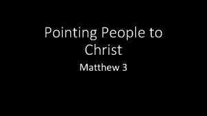 Pointing People to Christ Matthew 3 John the