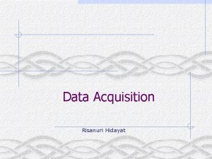 Data Acquisition Risanuri Hidayat PCbased Data Acquisition System
