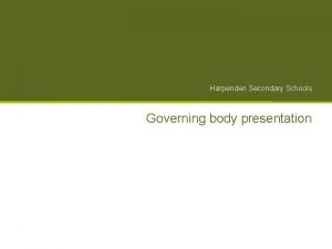 Harpenden Secondary Schools Governing body presentation Harpenden Secondary