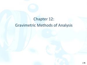 Chapter 12 Gravimetric Methods of Analysis 135 l