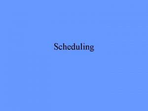 Scheduling Scheduling Putting the activities in chronological order