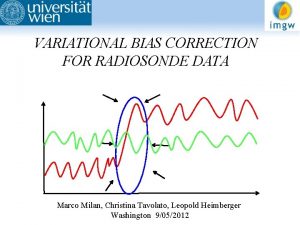 VARIATIONAL BIAS CORRECTION FOR RADIOSONDE DATA Marco Milan